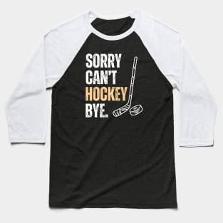 Sorry Cant Hockey Bye Baseball T-Shirt